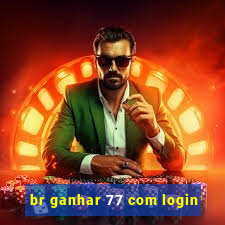 br ganhar 77 com login